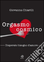 Orgasmo cosmico - Disperato bisogno di amore. E-book. Formato EPUB ebook