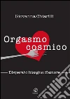 Orgasmo cosmico - Disperato bisogno di amore. E-book. Formato Mobipocket ebook di Giovanna Chiarilli