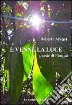 E VENNE LA LUCE Poesie di Pasqua. E-book. Formato Mobipocket ebook