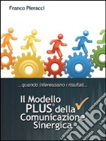 Il Modello PLUS: superare tutte le difficoltà della Comunicazione Interpersonale. E-book. Formato EPUB ebook