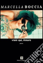 Vieni qui, amore. E-book. Formato EPUB ebook