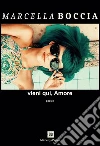 Vieni qui, amore. E-book. Formato EPUB ebook di Marcella Boccia
