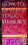 How to develop your memory. E-book. Formato EPUB ebook