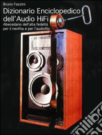 Dizionario enciclopedico dell'audio Hi-Fi. E-book. Formato EPUB ebook di Bruno Fazzini