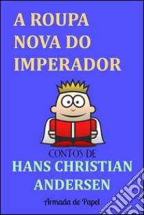 A roupa nova do imperador. E-book. Formato EPUB ebook di Hans Christian Andersen