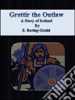 Grettir the Outlaw:  A Story of Iceland. E-book. Formato EPUB