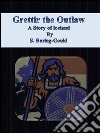 Grettir the Outlaw:  A Story of Iceland. E-book. Formato EPUB ebook