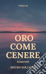 Oro come cenere . E-book. Formato Mobipocket ebook