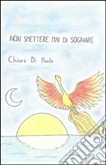 Non smettere mai di sognare. E-book. Formato EPUB ebook