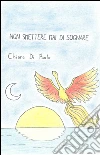 Non Smettere Mai di Sognare. E-book. Formato Mobipocket ebook di Chiara Di Paolo