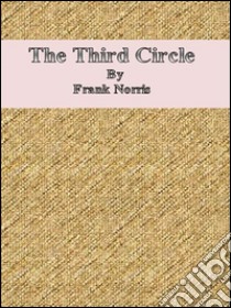 The third circle. E-book. Formato Mobipocket ebook di Frank Norris