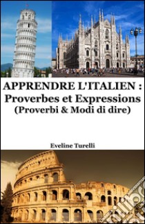 Apprendre l'Italien : Proverbes et Expressions. E-book. Formato EPUB ebook di Eveline Turelli