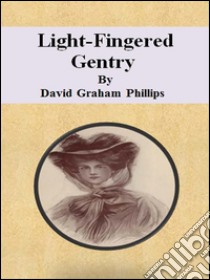 Light-fingered gentry. E-book. Formato Mobipocket ebook di David Graham Phillips