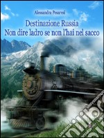 Destinazione Russia Non dire ladro se non l'hai nel sacco. E-book. Formato EPUB ebook