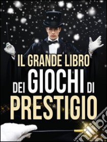 Il grande libro dei giochi di prestigio. E-book. Formato EPUB ebook di AA. VV.