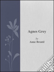 Agnes Grey. E-book. Formato Mobipocket ebook di Anne Brontë