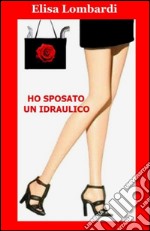 Ho sposato un idraulico. E-book. Formato EPUB ebook