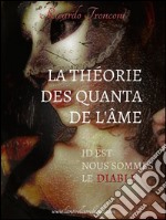 La théorie des quanta de l&apos;âme, id est nous sommes le Diable. E-book. Formato EPUB ebook