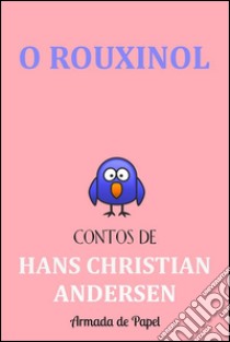 O rouxinol. E-book. Formato EPUB ebook di Hans Christian Andersen