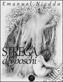 La STREGA dei boschi. E-book. Formato Mobipocket ebook di Emanuel Nieddu