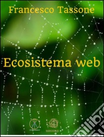 Ecosistema web. E-book. Formato Mobipocket ebook di Francesco Tassone