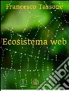 Ecosistema web. E-book. Formato EPUB ebook di Francesco Tassone