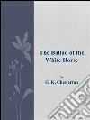 The ballad of the white horse. E-book. Formato EPUB ebook di G. K. Chesterton