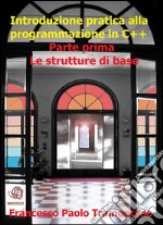 Introduzione pratica alla programmazione in C++ - Parte Prima. E-book. Formato EPUB ebook