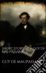 Short Stories of Guy de Maupassant. E-book. Formato EPUB ebook