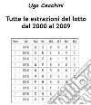Tutte le estrazioni del Lotto dal 2000 al 2009. E-book. Formato EPUB ebook di Ugo Cecchini