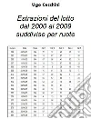 Estrazioni del Lotto dal 2000 al 2009 suddivise per ruota. E-book. Formato PDF ebook di Ugo Cecchini