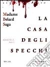 La casa degli specchi (Madame Belard Saga). E-book. Formato EPUB ebook di Giovanni Rispo