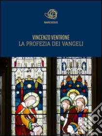 La profezia dei vangeli. E-book. Formato Mobipocket ebook di Vincenzo Ventrone