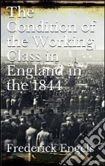 The condition of the working-class in England in 1844. E-book. Formato EPUB ebook