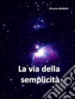 La via della semplicità. E-book. Formato PDF