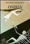 Oniria. E-book. Formato EPUB ebook di Maurizio Micheletti