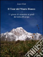 Il Tour del Monte Bianco - 11 giorni di cammino ai piedi del tetto d'Europa. E-book. Formato EPUB ebook