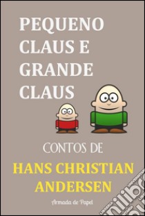 Pequeno Claus e Grande Claus. E-book. Formato Mobipocket ebook di Hans Christian Andersen