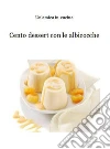 Cento dessert con le albicocche. E-book. Formato PDF ebook di Un'amica in cucina