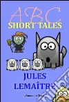 ABC short tales. E-book. Formato EPUB ebook di Jules Lemaître