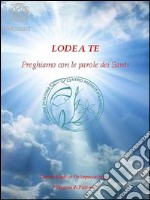 Lode a Te - Preghiamo con le parole dei Santi. E-book. Formato PDF ebook