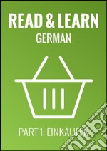 Read & Learn German - Deutsch lernen - Part 1: Einkaufen. E-book. Formato Mobipocket ebook