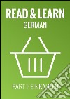 Read & Learn German - Deutsch lernen - Part 1: Einkaufen. E-book. Formato Mobipocket ebook