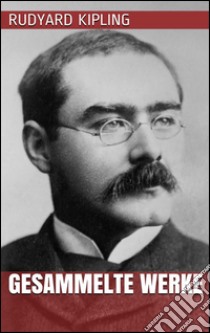 Rudyard Kipling - Gesammelte Werke. E-book. Formato EPUB ebook di Rudyard Kipling