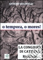 O tempora, o mores ! La congiura di Catilina riciclata. E-book. Formato Mobipocket ebook