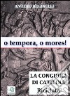 O tempora, o mores ! La congiura di Catilina riciclata. E-book. Formato Mobipocket ebook