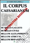 Il Corpus Caesarianum. De bello gallico. De bello civili. Bellum alexandrinum. Bellum africum. Bellum hispaniense. E-book. Formato Mobipocket ebook