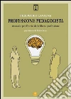 Professione pedagogista. Manuale per l'avvio della libera professione. E-book. Formato EPUB ebook di Pier Paolo Cavagna