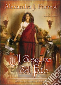 Il disegno del Fato. (Zenobia, la Leonessa di Palmira Vol. II). E-book. Formato Mobipocket ebook di Alexandra J. Forrest