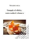 Omaggio al whisky, cento cocktail: Volume 2. E-book. Formato EPUB ebook di Un'amica in cucina